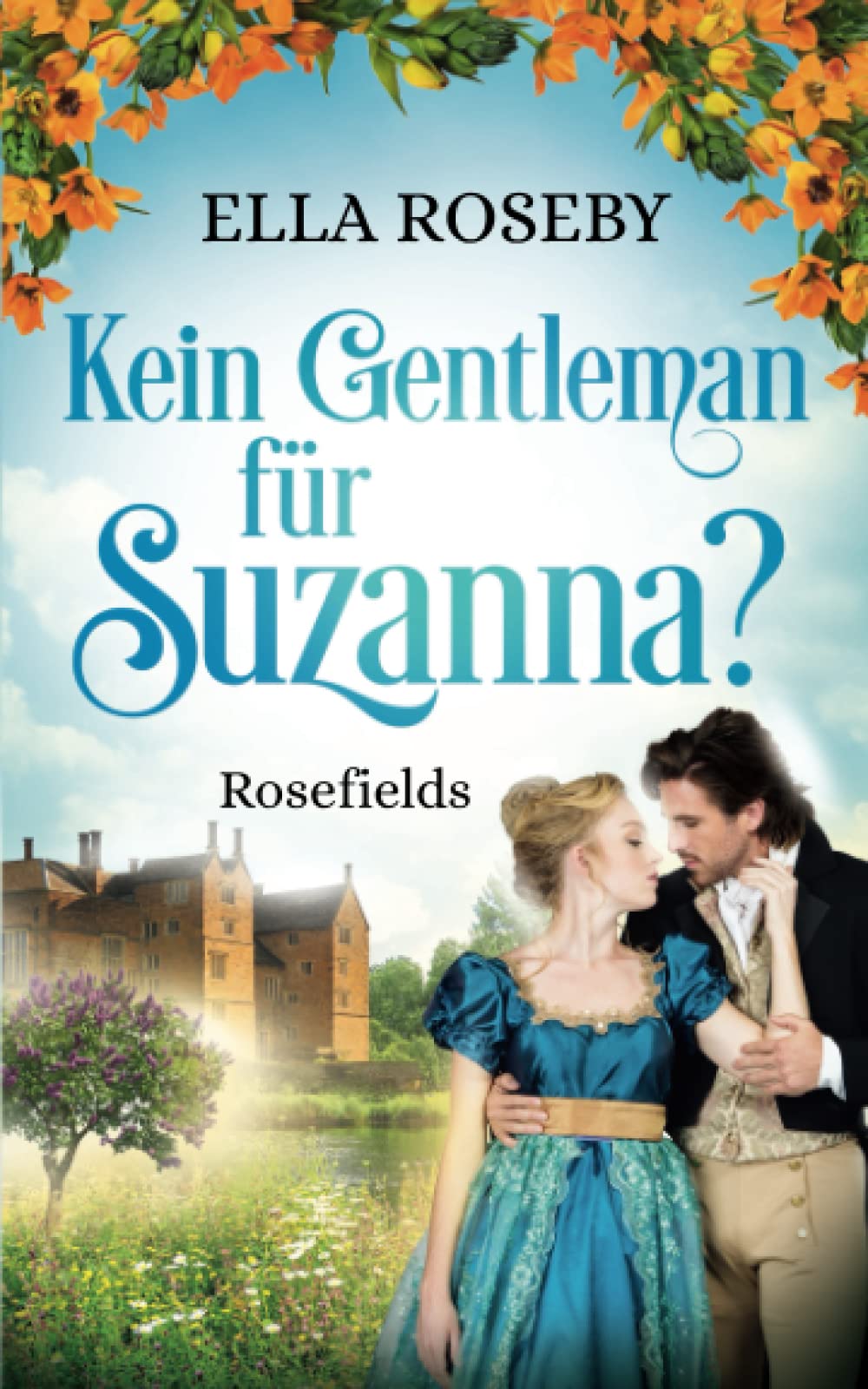 Kein Gentleman für Suzanna?: Rosefields Historical Fiction