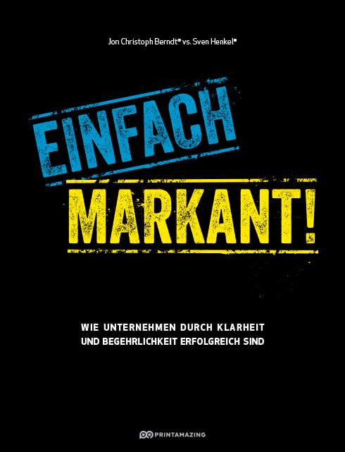 Einfach markant!: Wie Unternehmen durch Klarheit und Begehrlichkeit erfolgreich sind Business, Finance & Career