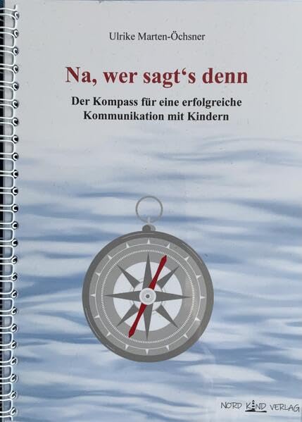 Na, wer sagt´s denn: Der Kompass für eine erfolgreiche Kommunikation mit Kindern Lifestyle