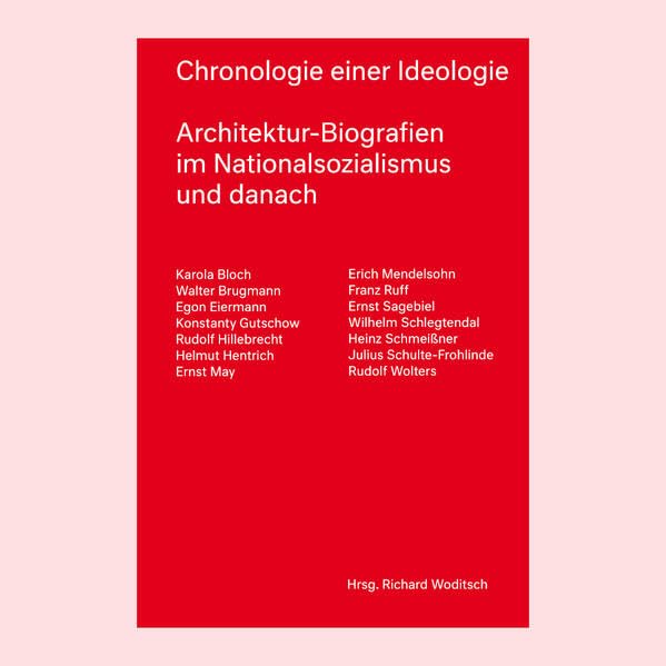 Chronologie einer Ideologie: Architektur–Biografien im Nationalsozialismus und danach Architecture