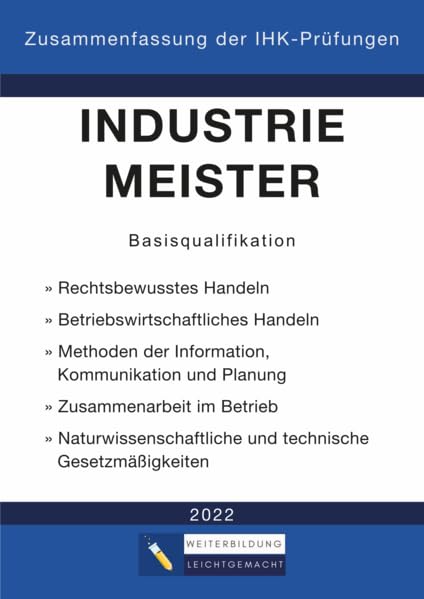 Industriemeister Basisqualifikation - Zusammenfassung der IHK-Prüfungen Business, Finance & Career