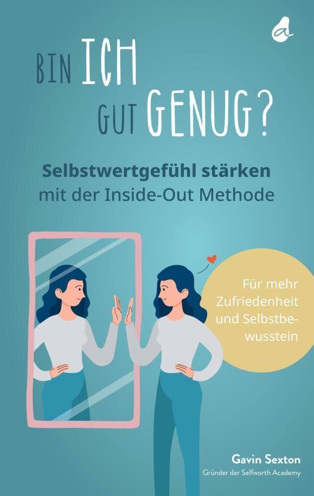 Bin ich gut genug? Selbstwertgefühl stärken mit der Inside-Out Methode Health, Nutrition & Fitness