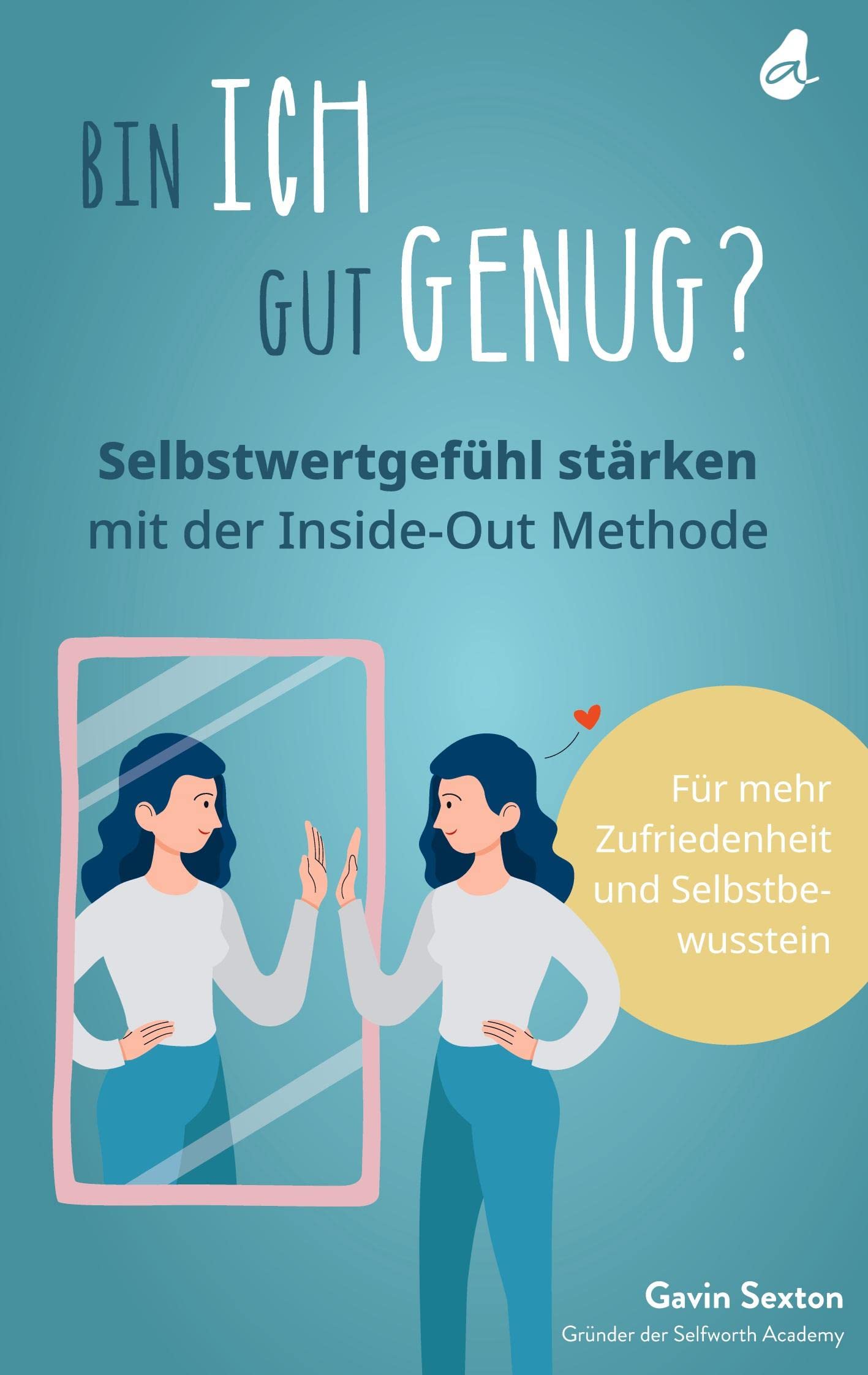 Bin ich gut genug? Selbstwertgefühl stärken mit der Inside-Out Methode Lifestyle