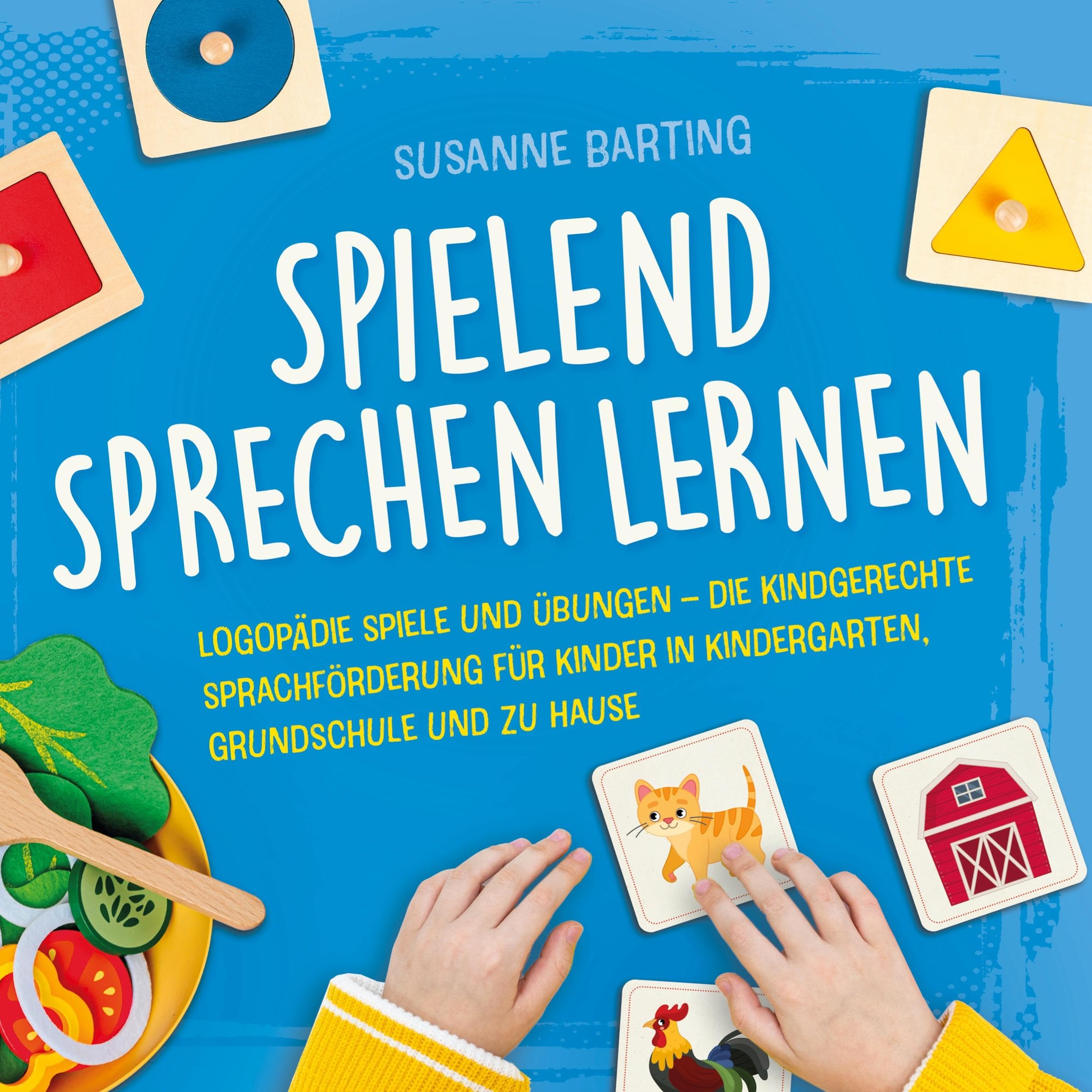 Spielend Sprechen lernen: Logopädie Spiele und Übungen – die kindgerechte Sprachförderung für Kinder in Kindergarten, Grundschule und zu Hause Social Sciences