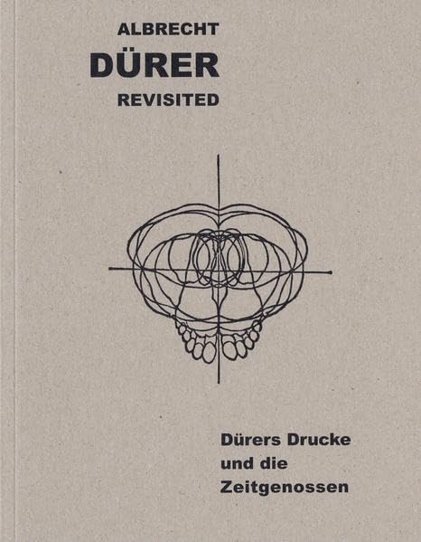 Albrecht Dürer revisited: Dürers Drucke und die Zeitgenossen (Museum Otto Schäfer: Ausstellungskatalog) Film, Art & Culture