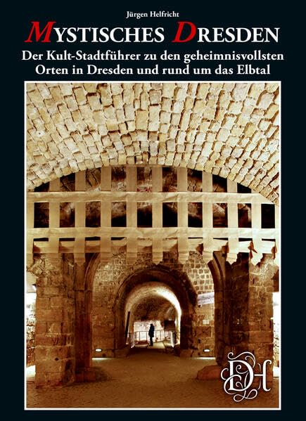 Mystisches Dresden: Der Kult-Stadtführer zu den geheimnisvollsten Orten in Dresden und rund um das Elbtal Business & Technology