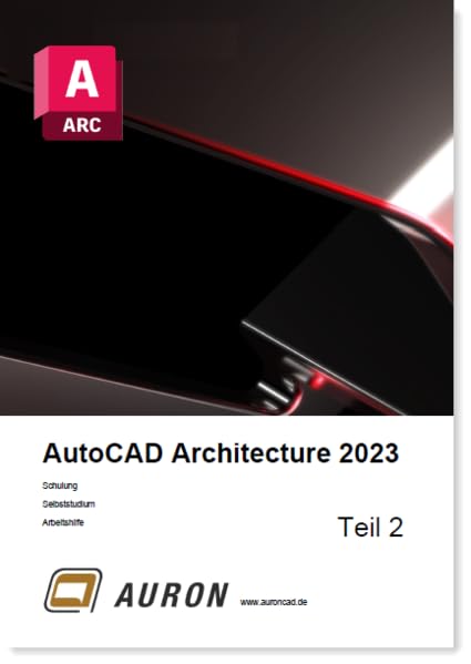AutoCAD Architecture 2023 Teil 2: Grundlagen, Schulung, Selbststudium, Arbeitshilfe Computer Science