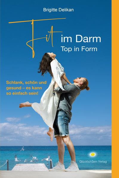 Fit im Darm – Top in Form: Schlank, schön und gesund – es kann so einfach sein! Medicine
