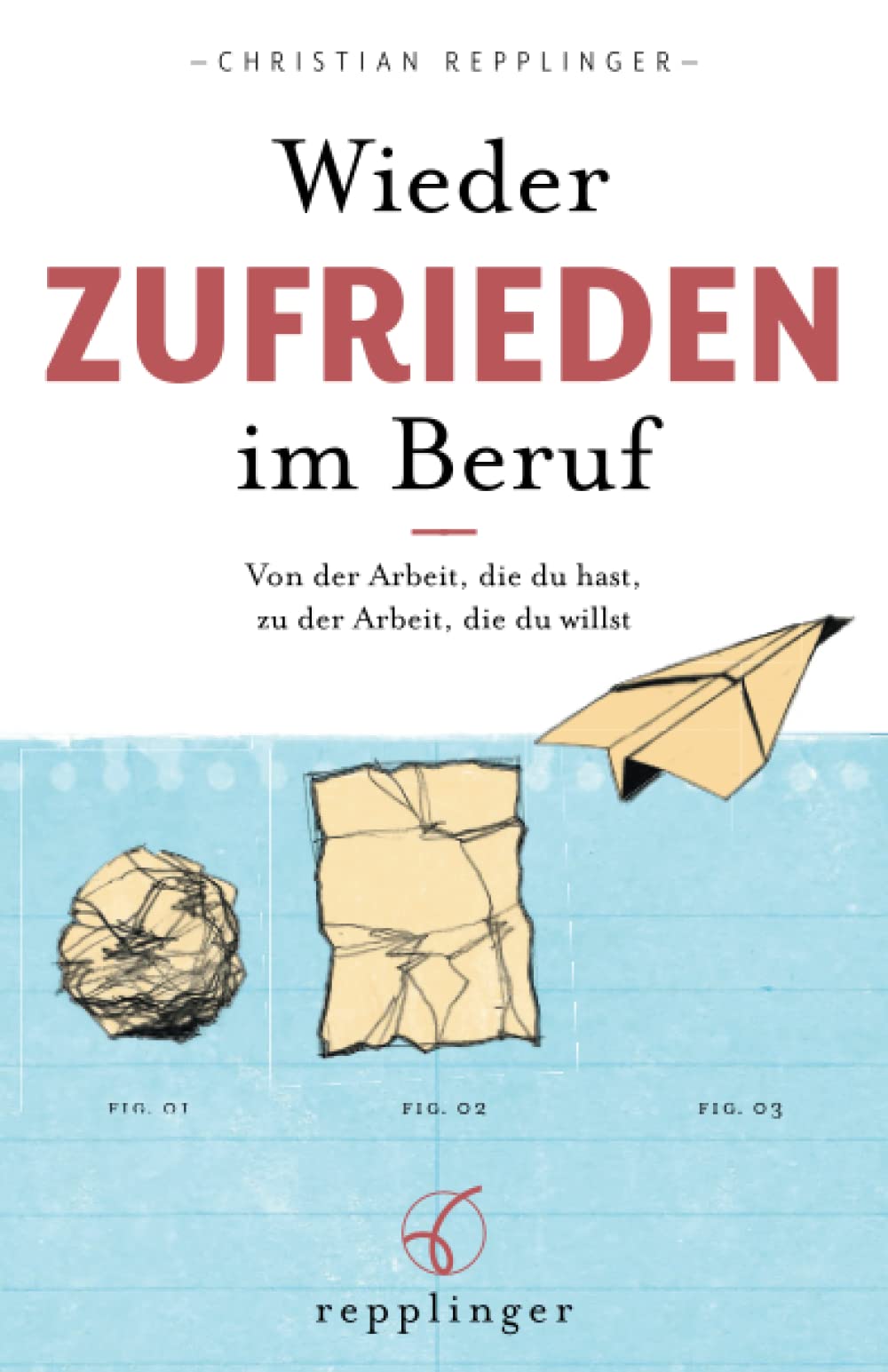 Wieder ZUFRIEDEN im Beruf: Von der Arbeit, die du hast, zu der Arbeit, die du willst Psychology