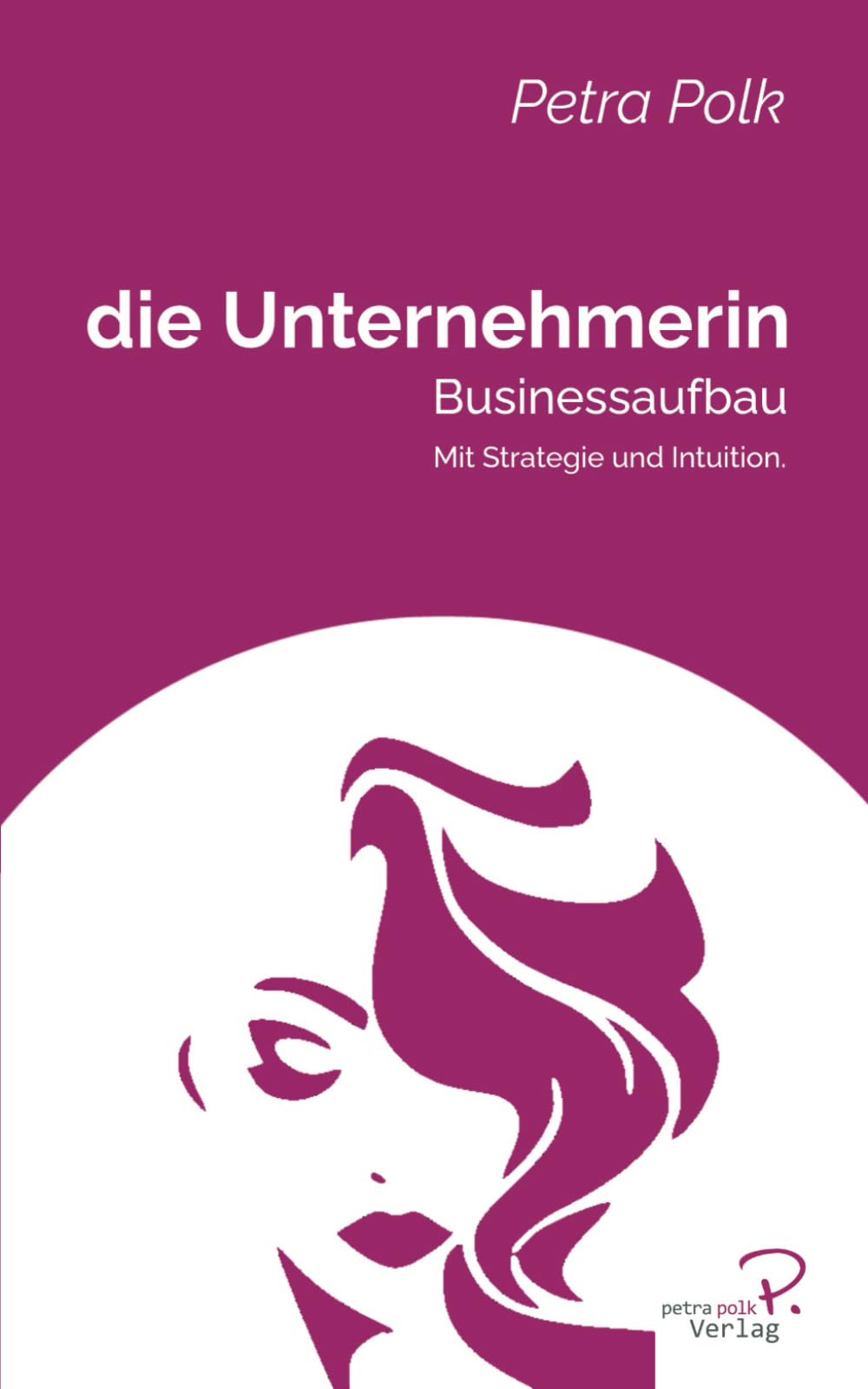 die Unternehmerin: Businessaufbau: Businessaufbau: Mit Strategie und Intuition Business, Finance & Career