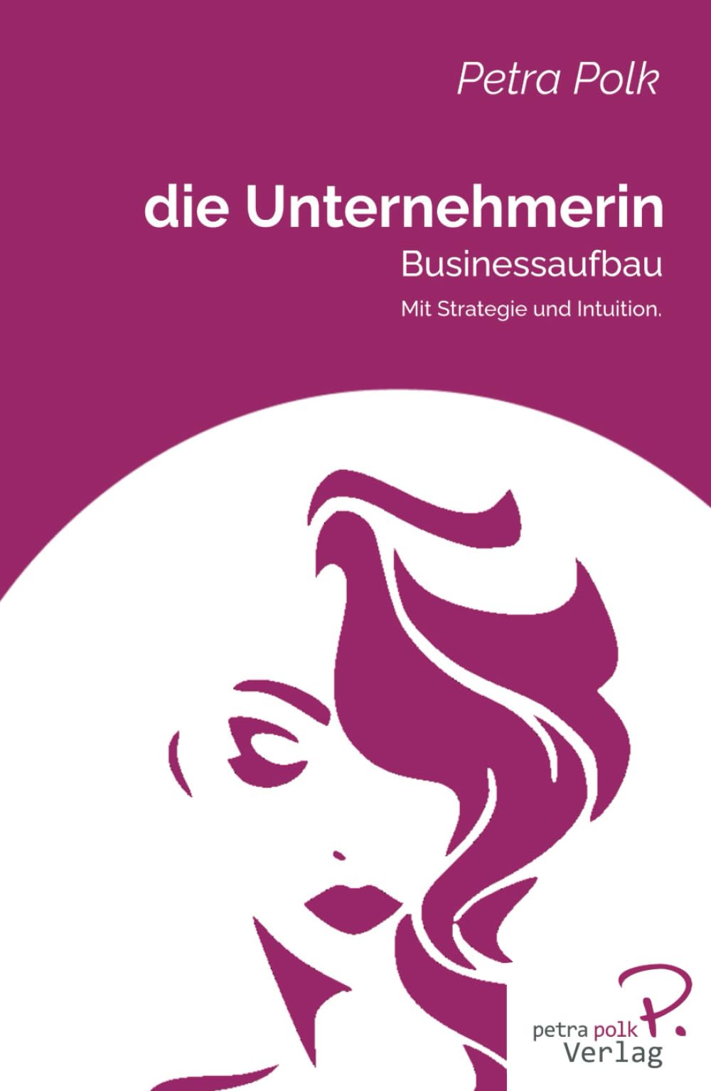 die Unternehmerin: Businessaufbau: Businessaufbau: Mit Strategie und Intuition Business, Finance & Career