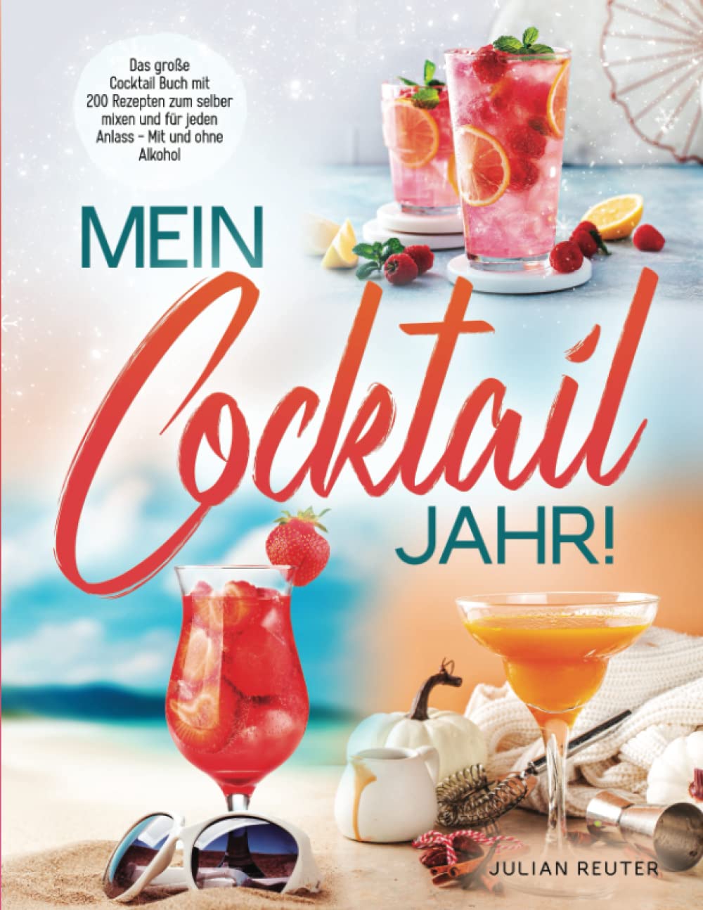 Mein Cocktail Jahr! Das große Cocktail Buch mit 200 Rezepten zum selber mixen und für jeden Anlass - Mit und ohne Alkohol Architecture