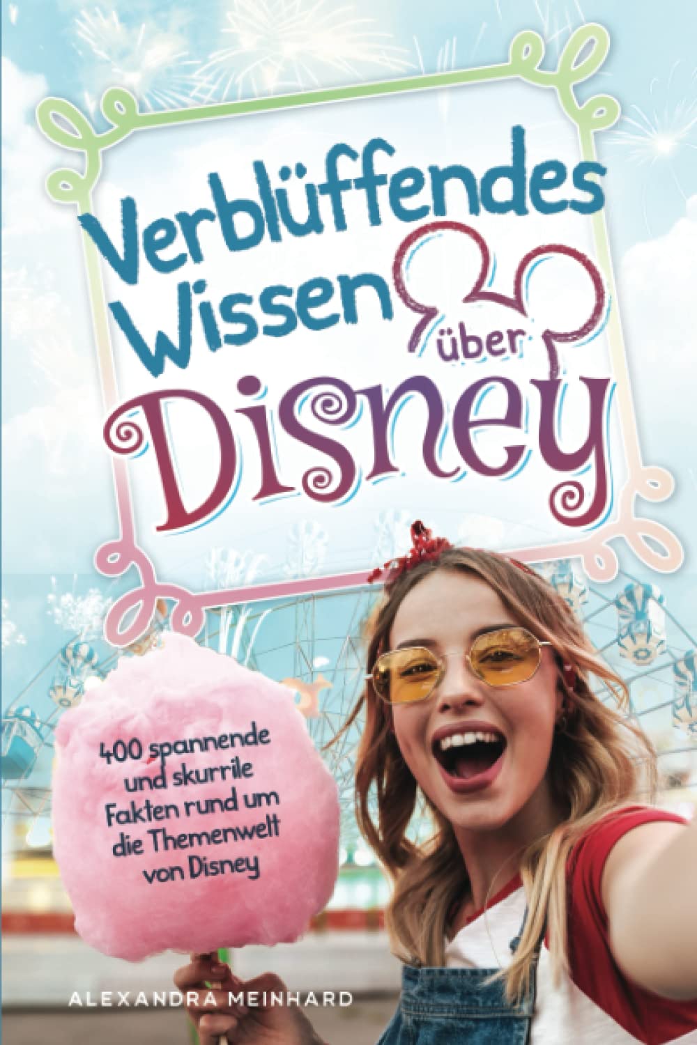 Verblüffendes Wissen über Disney - 400 spannende und skurrile Fakten rund um die Themenwelt von Disney Business & Technology