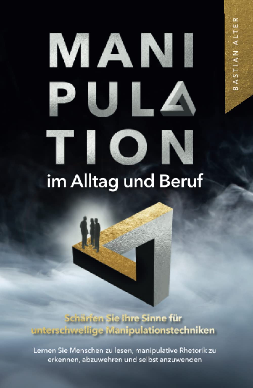 Manipulation im Alltag und Beruf: Schärfen Sie Ihre Sinne für unterschwellige Manipulationstechniken. Lernen Sie Menschen zu lesen, manipulative Rhetorik zu erkennen, abzuwehren und selbst anzuwenden. Business, Finance & Career