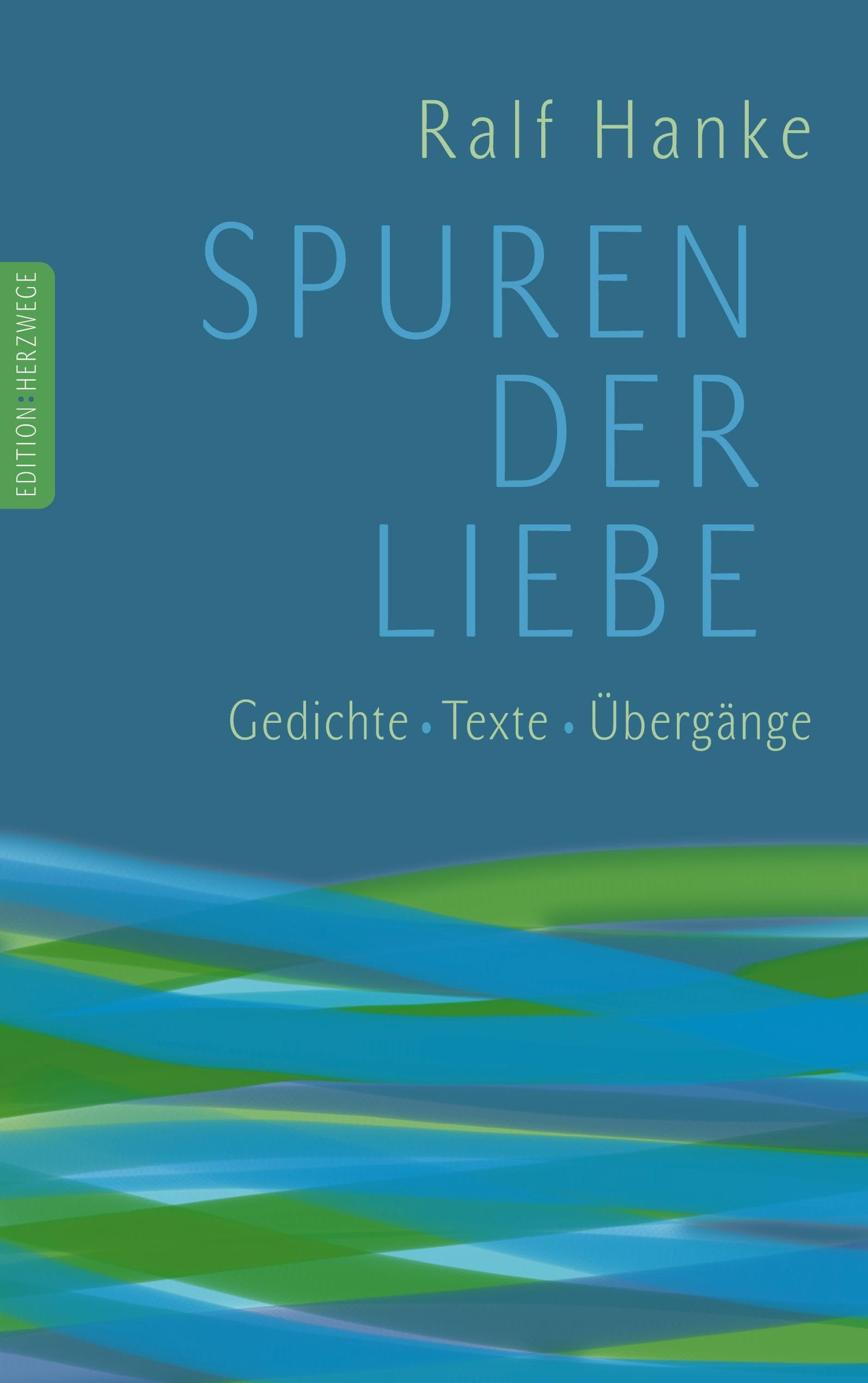 Spuren der Liebe: Gedichte Texte Übergänge Poetry
