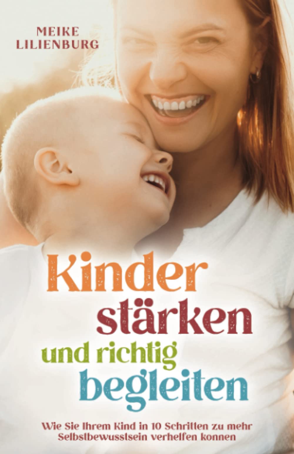 Kinder stärken und richtig begleiten: Wie Sie Ihrem Kind in 10 Schritten zu mehr Selbstbewusstsein verhelfen können Study Guides
