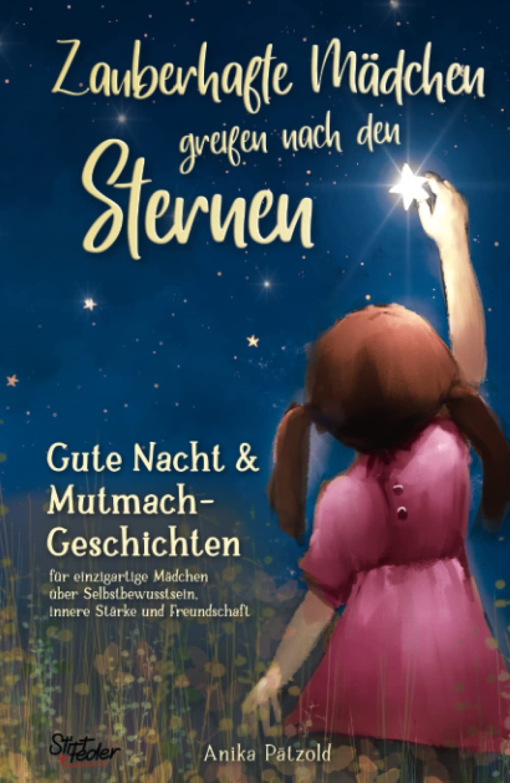 Zauberhafte Mädchen greifen nach den Sternen: Gute-Nacht- & Mutmach-Geschichten für einzigartige Mädchen über Selbstbewusstsein, innere Stärke und Freundschaft Novels & Short Stories