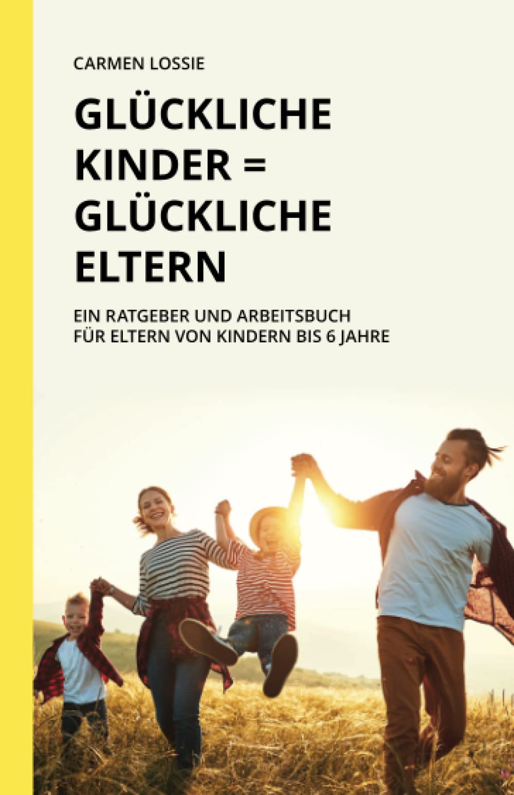 Glückliche Kinder = Glückliche Eltern: Ein Ratgeber und Arbeitsbuch für Eltern von Kindern bis sechs Jahre Parents & Children