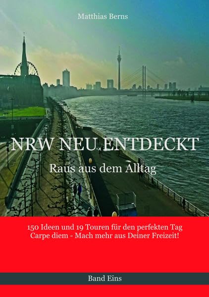 NRW NEU ENTDECKT - Raus aus dem Alltag: 150 Ideen und 19 Touren für den perfekten Tag Carpe diem - mach mehr aus Deiner Freizeit! Leisure, Home & Garden