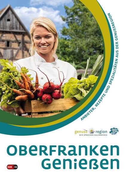 Oberfranken genießen: Anbieter, Rezepte und Spezialitäten aus der Genussregion Leisure, Home & Garden