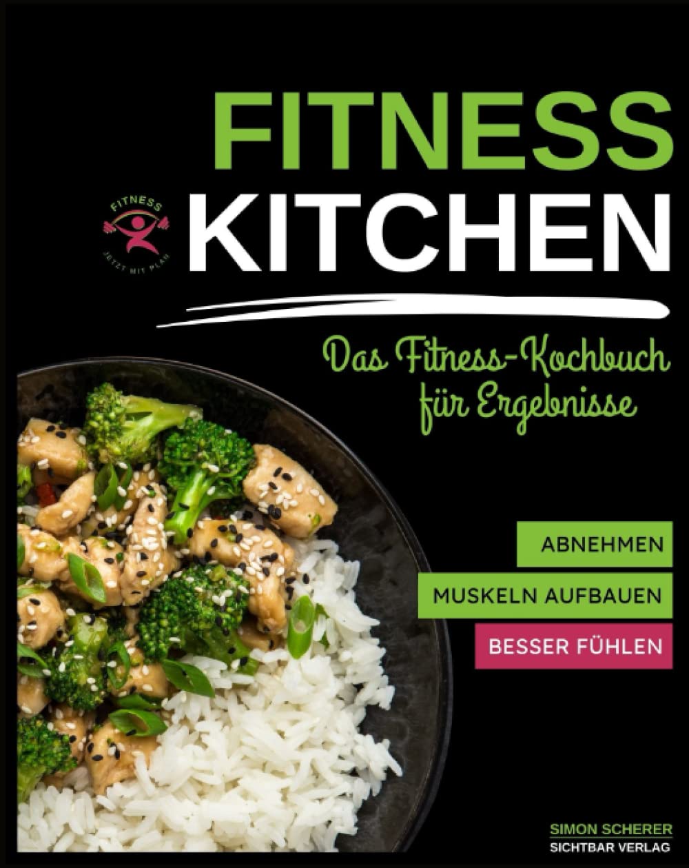 Fitness Kitchen – das Fitness-Kochbuch für Ergebnisse: Abnehmen, Muskeln aufbauen, besser fühlen Leisure, Home & Garden