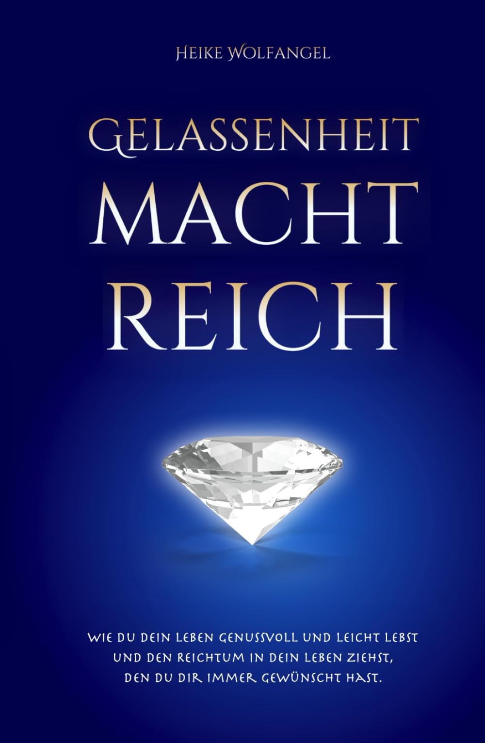 Gelassenheit macht reich: Wie Du Dein Leben genussvoll und leicht lebst und den Reichtum in Dein Leben ziehst, den Du Dir immer gewünscht hast. LGBTQ+