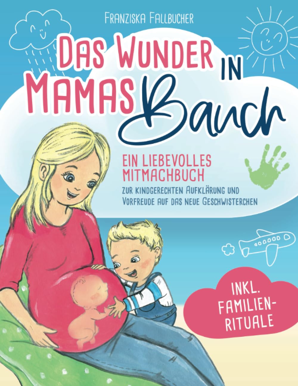 Das Wunder in Mamas Bauch: Ein liebevolles Mitmachbuch zur kindgerechten Aufklärung und Vorfreude auf das neue Geschwisterchen - inkl. Familienrituale 4-6 years