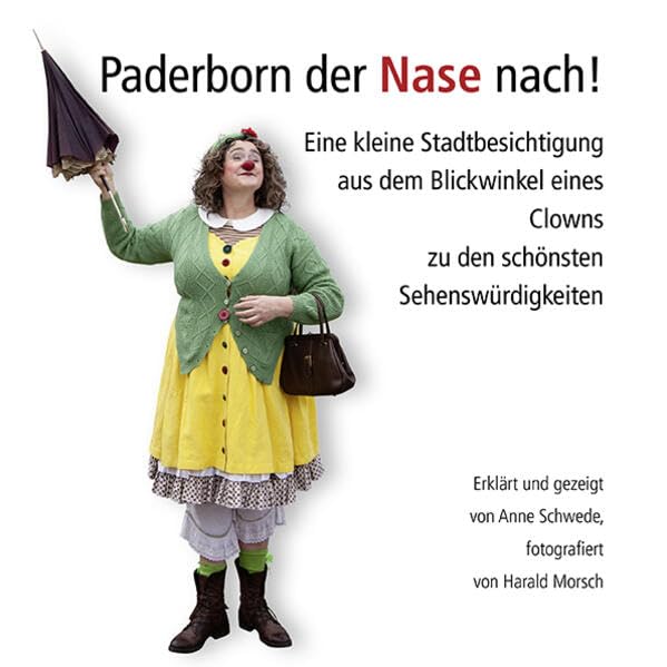 Paderborn der Nase nach!: Eine kleine Stadtbesichtigung aus dem Blickwinkel eines Clowns Photography