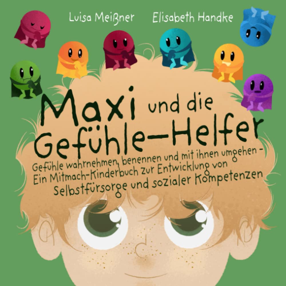 Maxi und die Gefühle-Helfer: Gefühle wahrnehmen, benennen und mit ihnen umgehen – Ein Mitmach-Kinderbuch zur Entwicklung von Selbstfürsorge und sozialer Kompetenzen Social Sciences