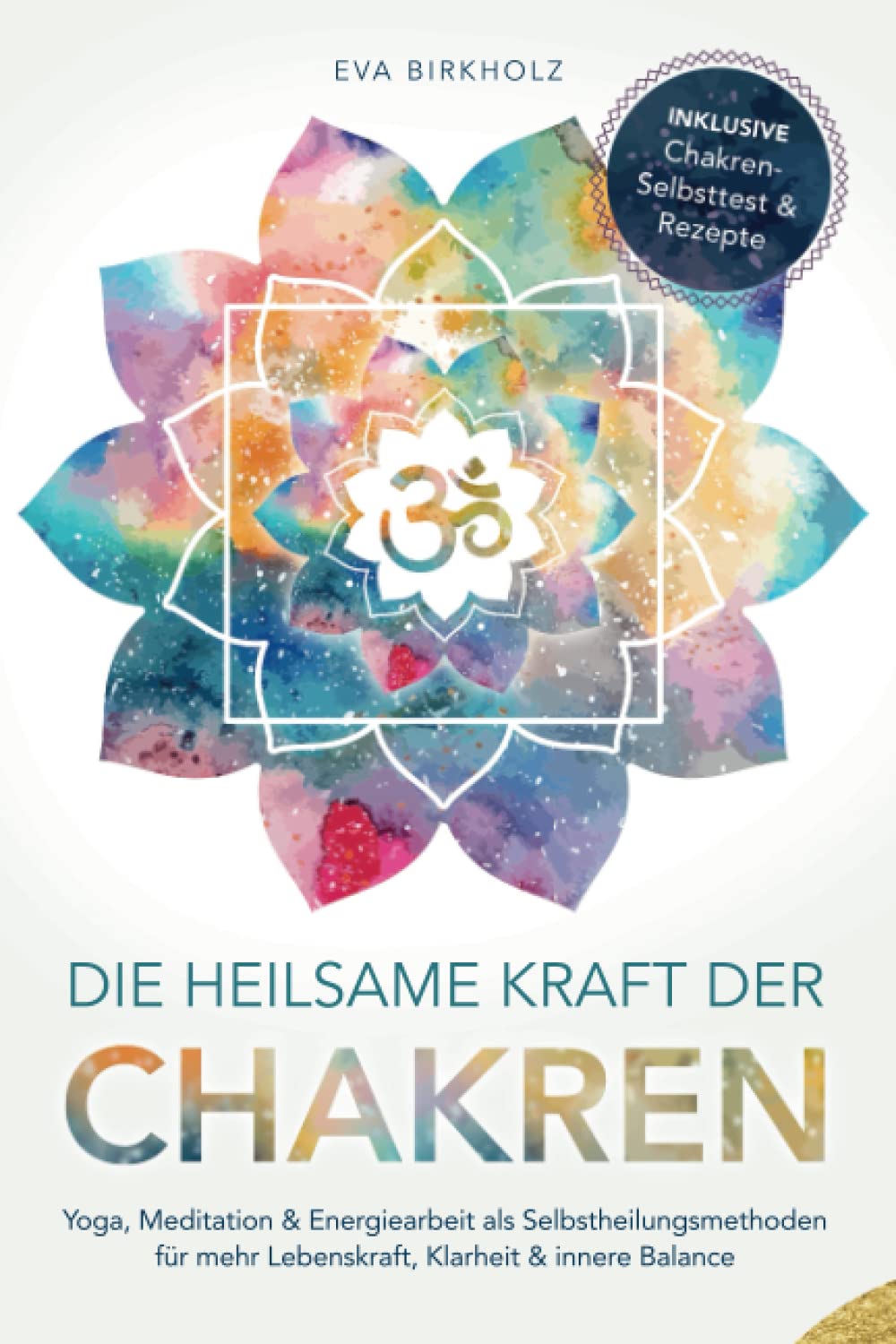 Die heilsame Kraft der Chakren: Yoga, Meditation & Energiearbeit als Selbstheilungsmethoden für mehr Lebenskraft, Klarheit & innere Balance - Inkl. Chakren-Selbsttest & Rezepte Politics & Society Books