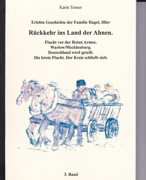 Rückkehr ins Land der Ahnen: Erlebte Geschichte der Familien Hagel/Ißler. Flucht vor der Roten Armee, Warlow/Mecklenburg. Deutschland wird geteilt. Die letzte Flucht. Der Kreis schließt sich Personalities Books