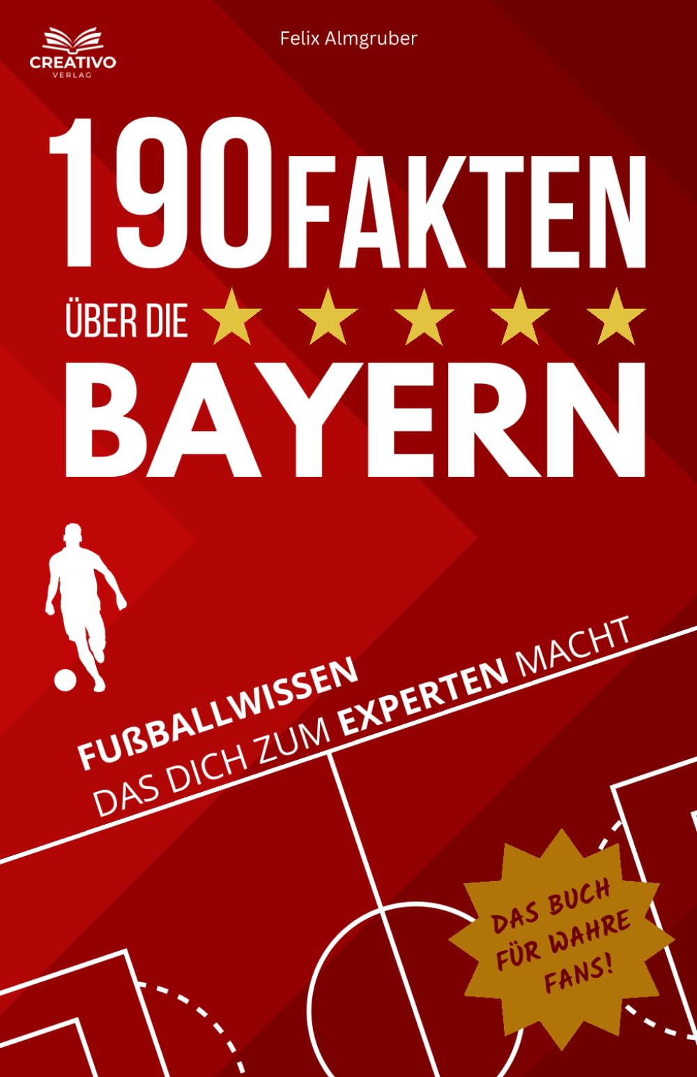 190 Fakten über die Bayern: Fußballwissen das dich zum Experten macht - Das Buch für wahre Fans! Sports Books
