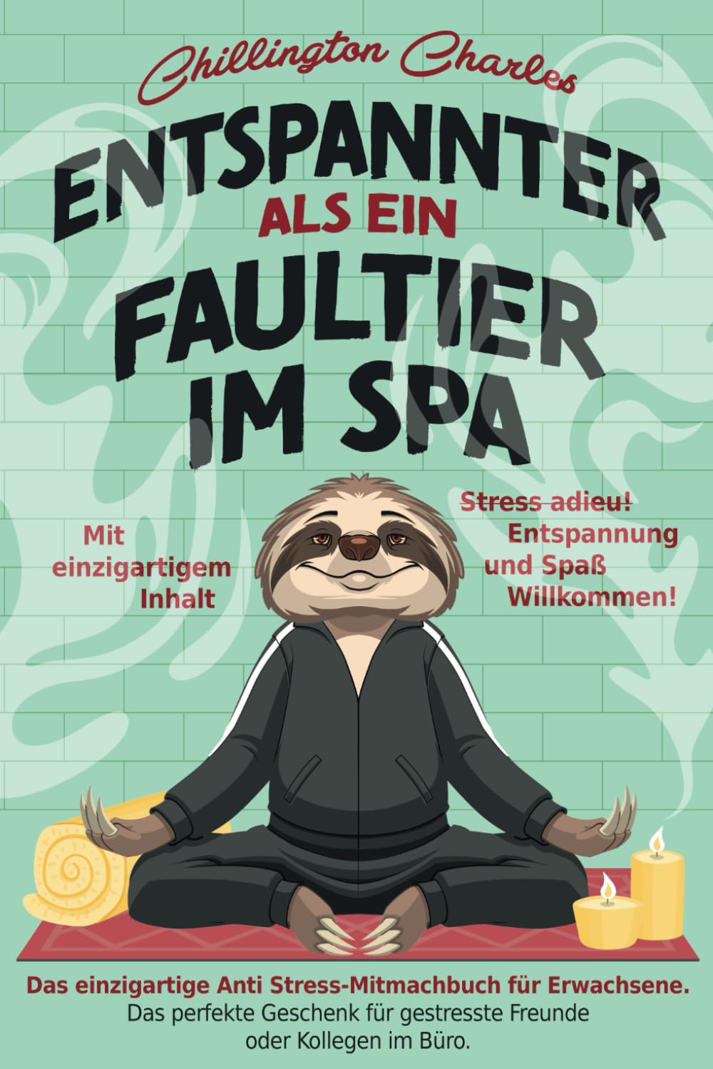 Entspannter als ein Faultier im Spa: Stress adieu! Entspannung und Spaß Willkommen! Das einzigartige Anti Stress-Mitmachbuch für Erwachsene. Das ... Kollegen im Büro. Mit einzigartigem Inhalt. Health, Nutrition & Fitness