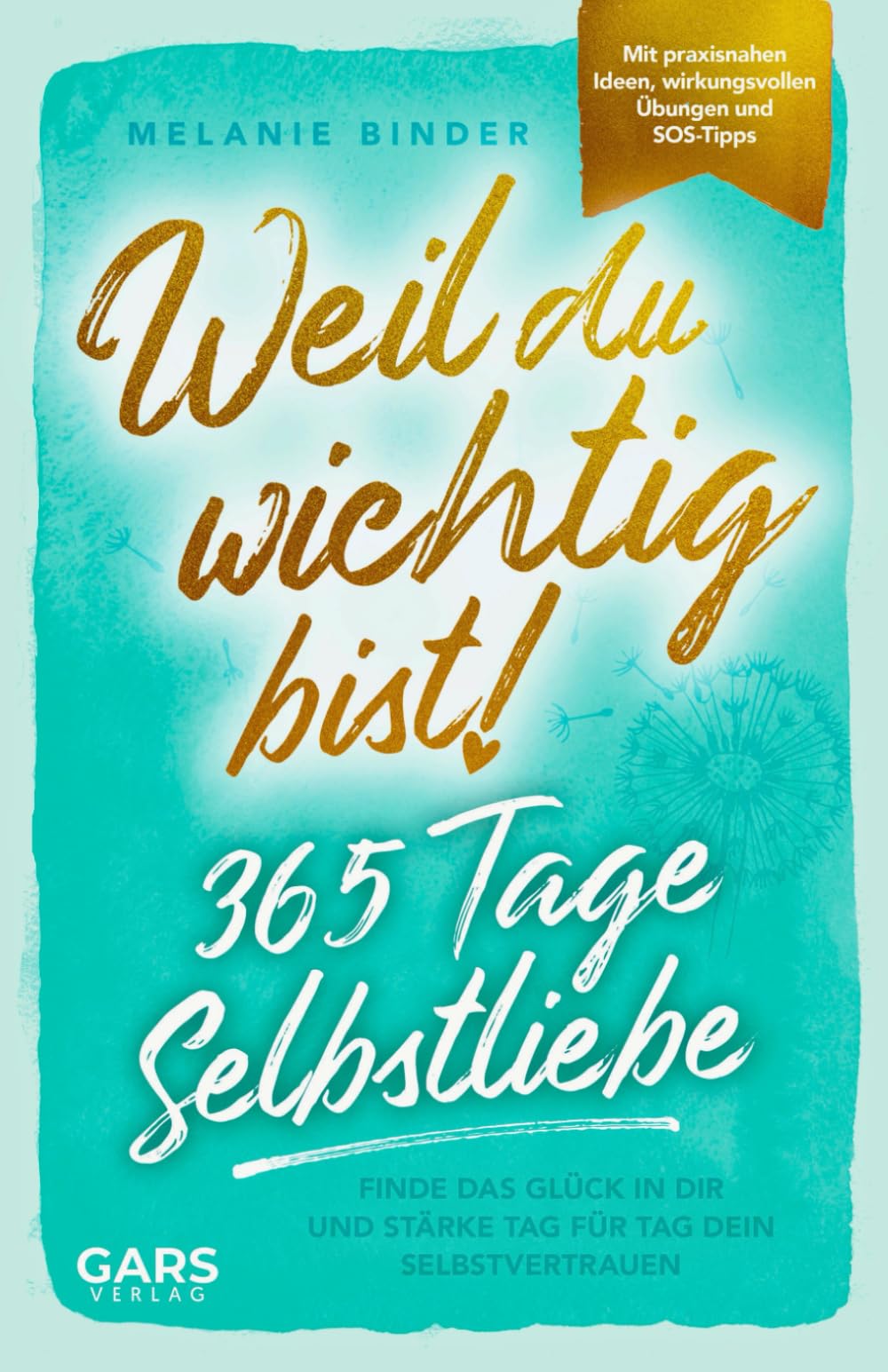 Weil du wichtig bist! 365 Tage Selbstliebe: Finde das Glück in dir und stärke Tag für Tag dein Selbstvertrauen – mit praxisnahen Ideen, wirkungsvollen Übungen und SOS-Tipps Drama