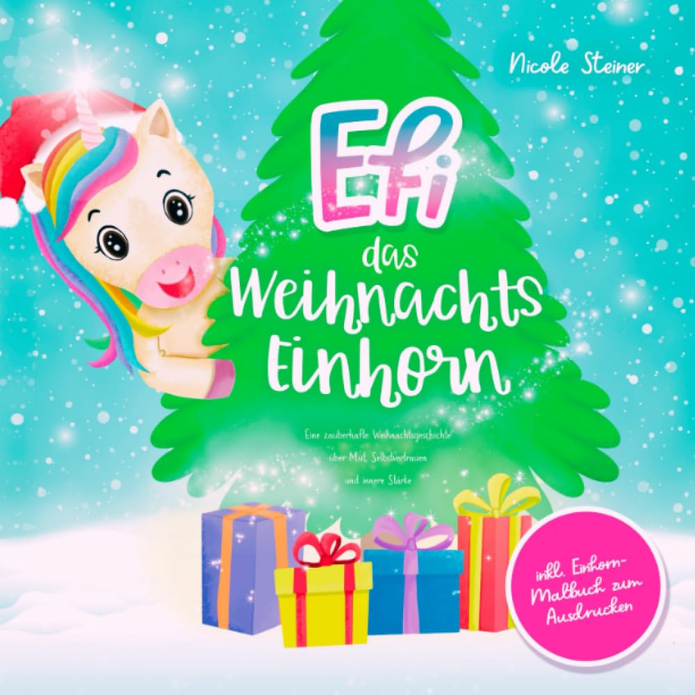 Efi, das Weihnachts-Einhorn: Eine zauberhafte Weihnachtsgeschichte über Mut, Selbstvertrauen und innere Stärke – inkl. Einhorn-Malbuch zum Ausdrucken Contemporary literature