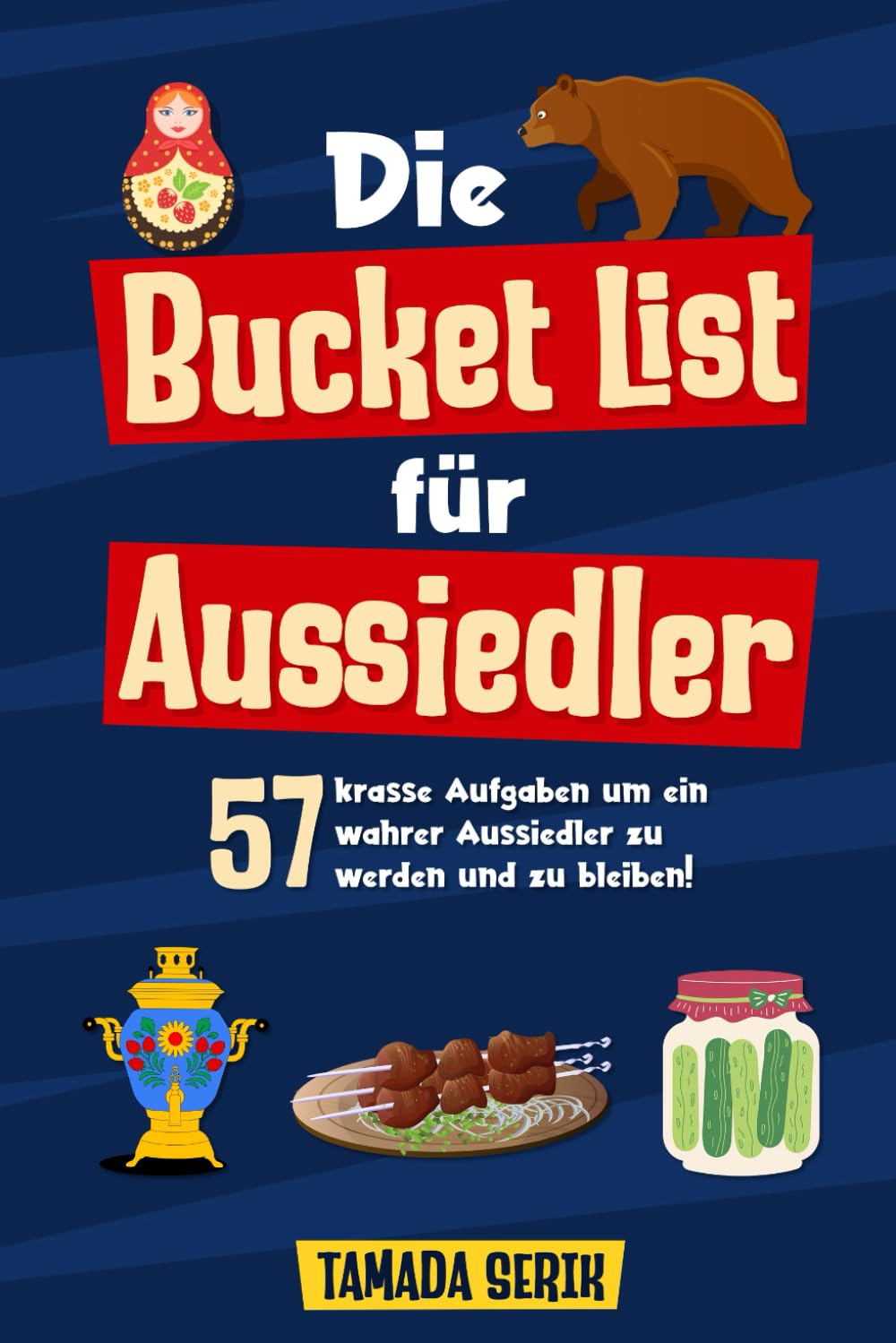 Die Bucket List für Aussiedler: 57 krasse Aufgaben um ein wahrer Aussiedler zu werden und zu bleiben! Ideal als Geschenk Lifestyle