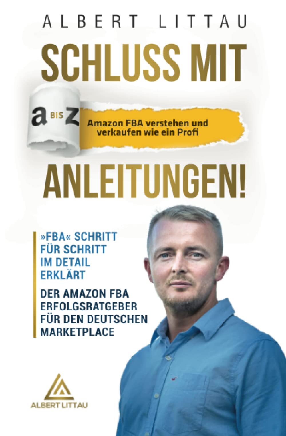 Schluss mit A bis Z Anleitungen – Amazon FBA verstehen und verkaufen wie ein Profi FBA Schritt für Schritt im Detail erklärt | Der Amazon FBA Erfolgsratgeber für den deutschen Marketplace Business, Finance & Career