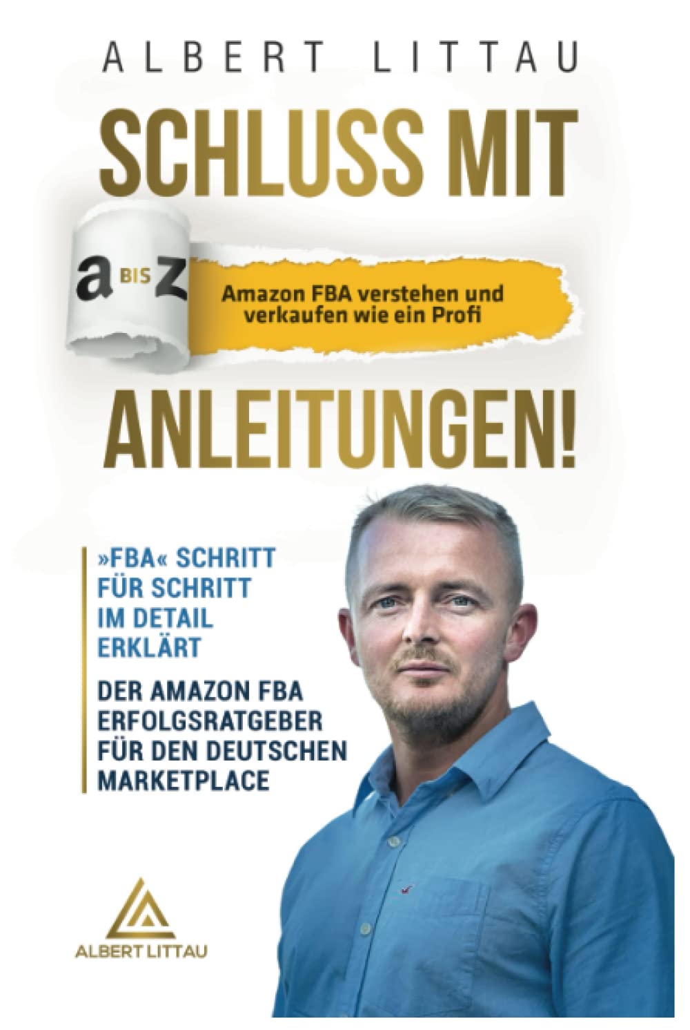 Schluss mit A bis Z Anleitungen – Amazon FBA verstehen und verkaufen wie ein Profi »FBA« Schritt für Schritt im Detail erklärt | Der Amazon FBA Erfolgsratgeber für den deutschen Marketplace Business, Finance & Career