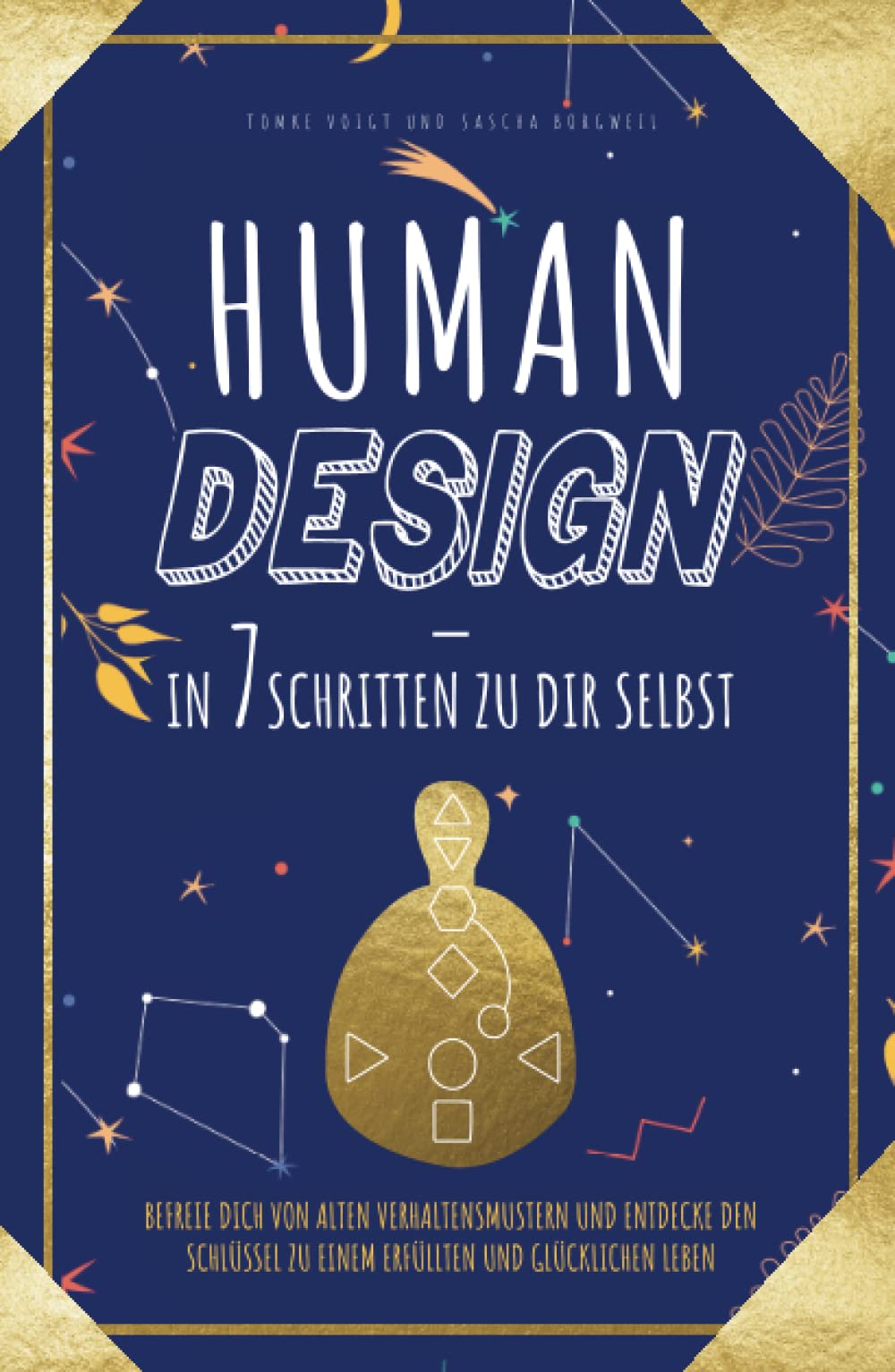 Human Design – in 7 Schritten zu Dir selbst: Befreie Dich von alten Verhaltensmustern und entdecke den Schlüssel zu einem erfüllten und glücklichen Leben Religion & Esotericism