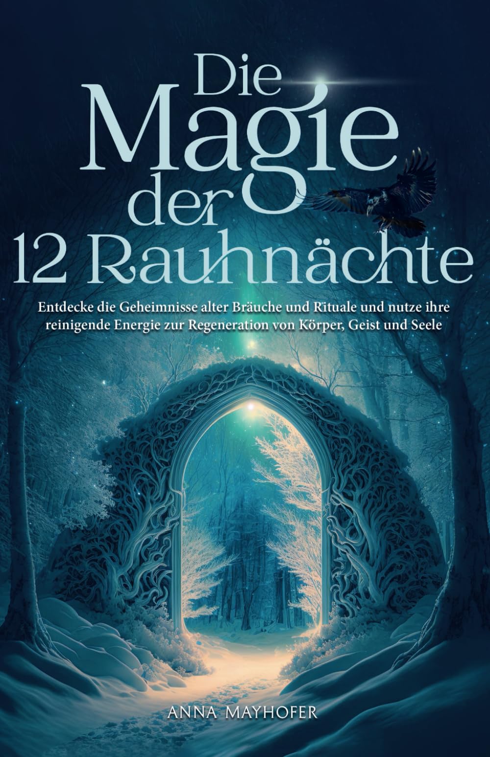 Die Magie der 12 Rauhnächte: Entdecke die Geheimnisse alter Bräuche und Rituale und nutze ihre reinigende Energie zur Regeneration von Körper, Geist und Seele Fairy Tales & Legends