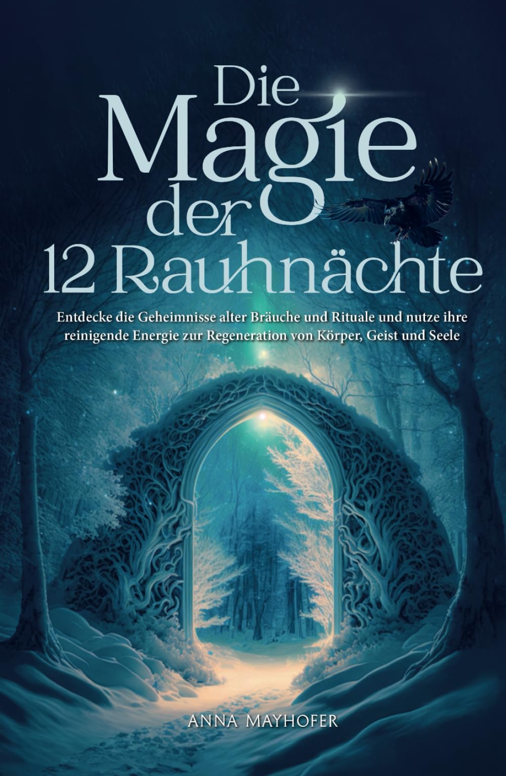 Die Magie der 12 Rauhnächte: Entdecke die Geheimnisse alter Bräuche und Rituale und nutze ihre reinigende Energie zur Regeneration von Körper, Geist und Seele Fairy Tales & Legends