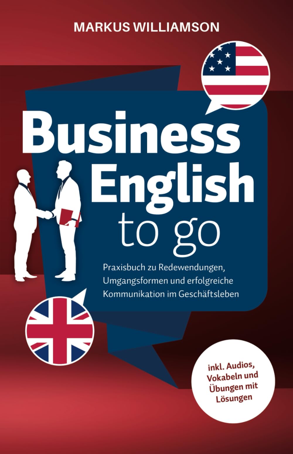 Business English to go: Praxisbuch zu Redewendungen, Umgangsformen und erfolgreiche Kommunikation im Geschäftsleben (inkl. Audios, Vokabeln und Übungen mit Lösungen) Business, Finance & Career