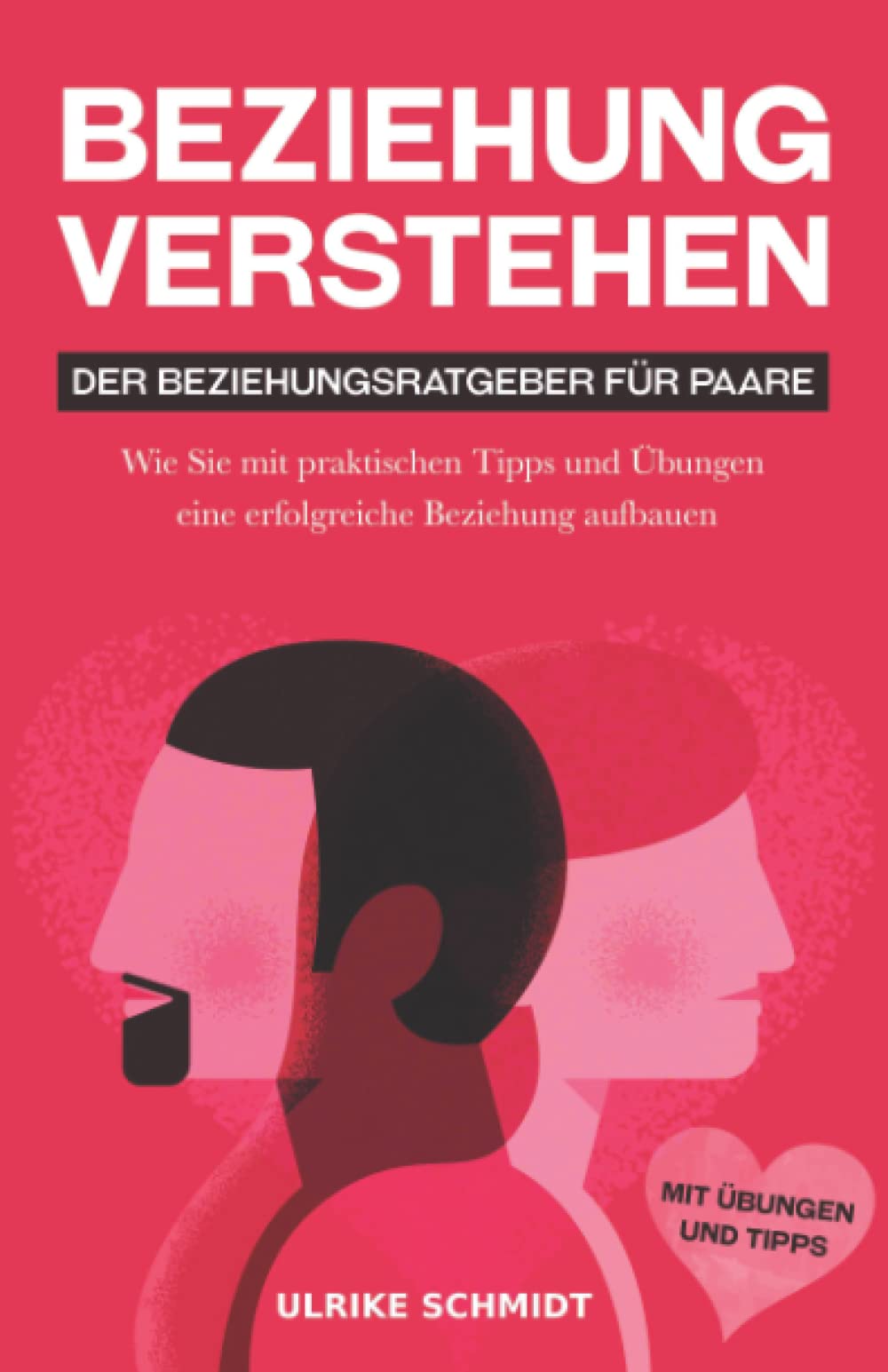 Beziehung Verstehen: Der Beziehungsratgeber für Paare: Wie Sie mit Übungen und praktischen Tipps zur erfolgreichen Partnerschaft finden: Der ... Übungen eine erfolgreiche Beziehung aufbauen Eroticism