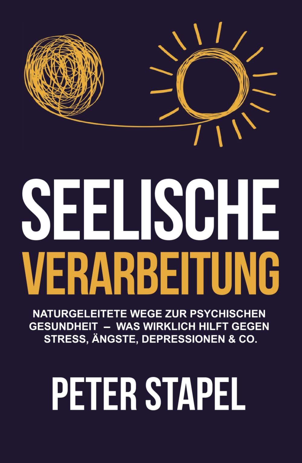Seelische Verarbeitung: Naturgeleitete Wege zur psychischen Gesundheit - Was wirklich hilft gegen Stress, Ängste, Depressionen und Co. Medicine
