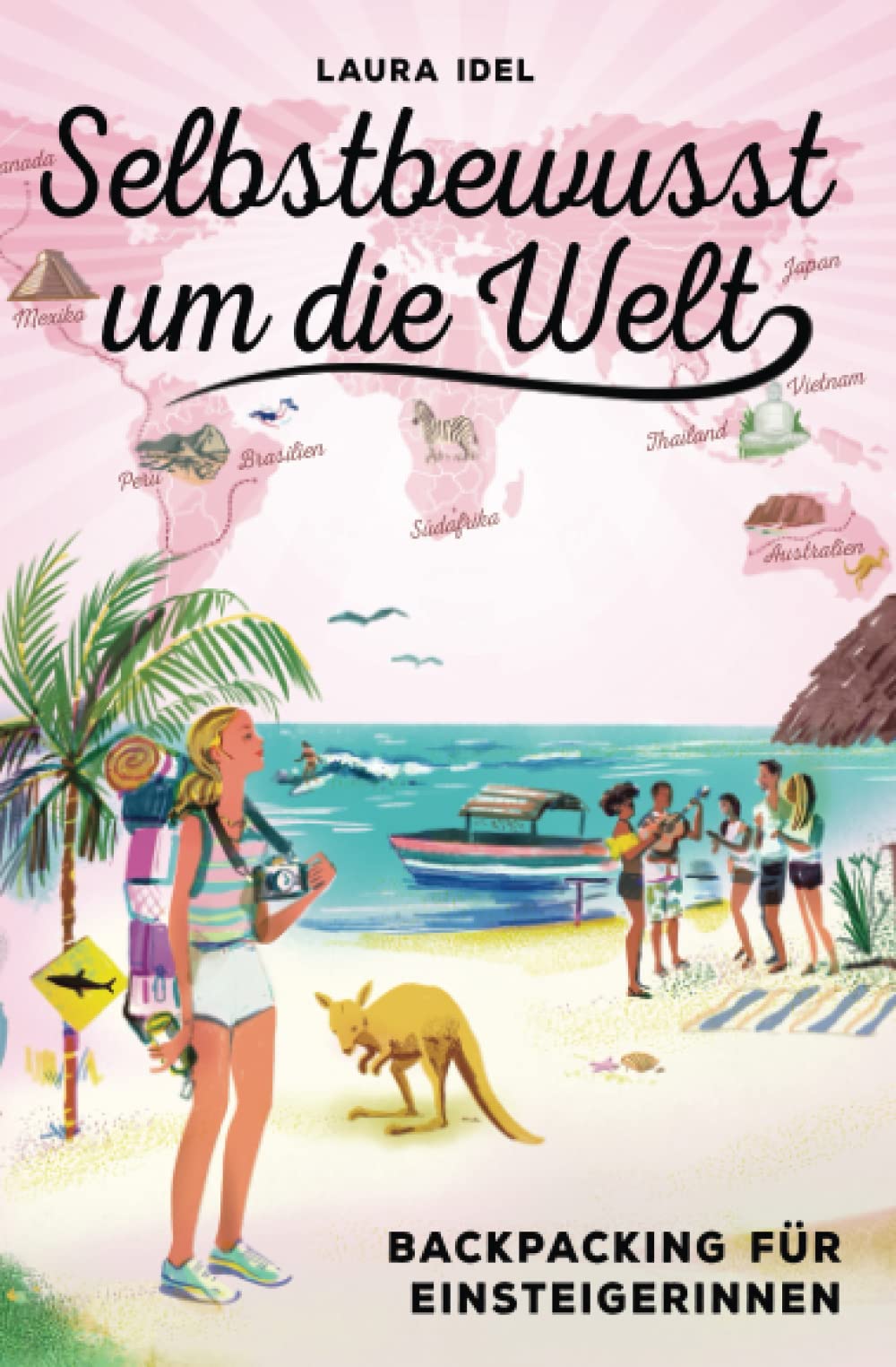 Selbstbewusst um die Welt: Backpacking für Einsteigerinnen Travel Guides