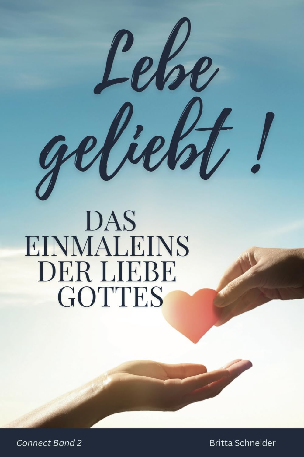 Lebe geliebt!: Das Einmaleins der Liebe Gottes (Connect Bände, Band 2) Religion & Esotericism