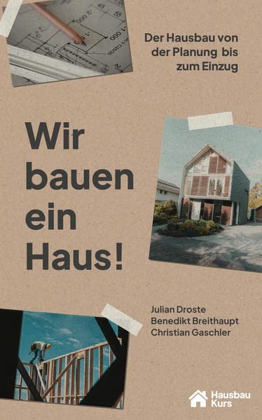 Wir bauen ein Haus: Der Hausbau von der Planung bis zum Einzug Business, Finance & Career