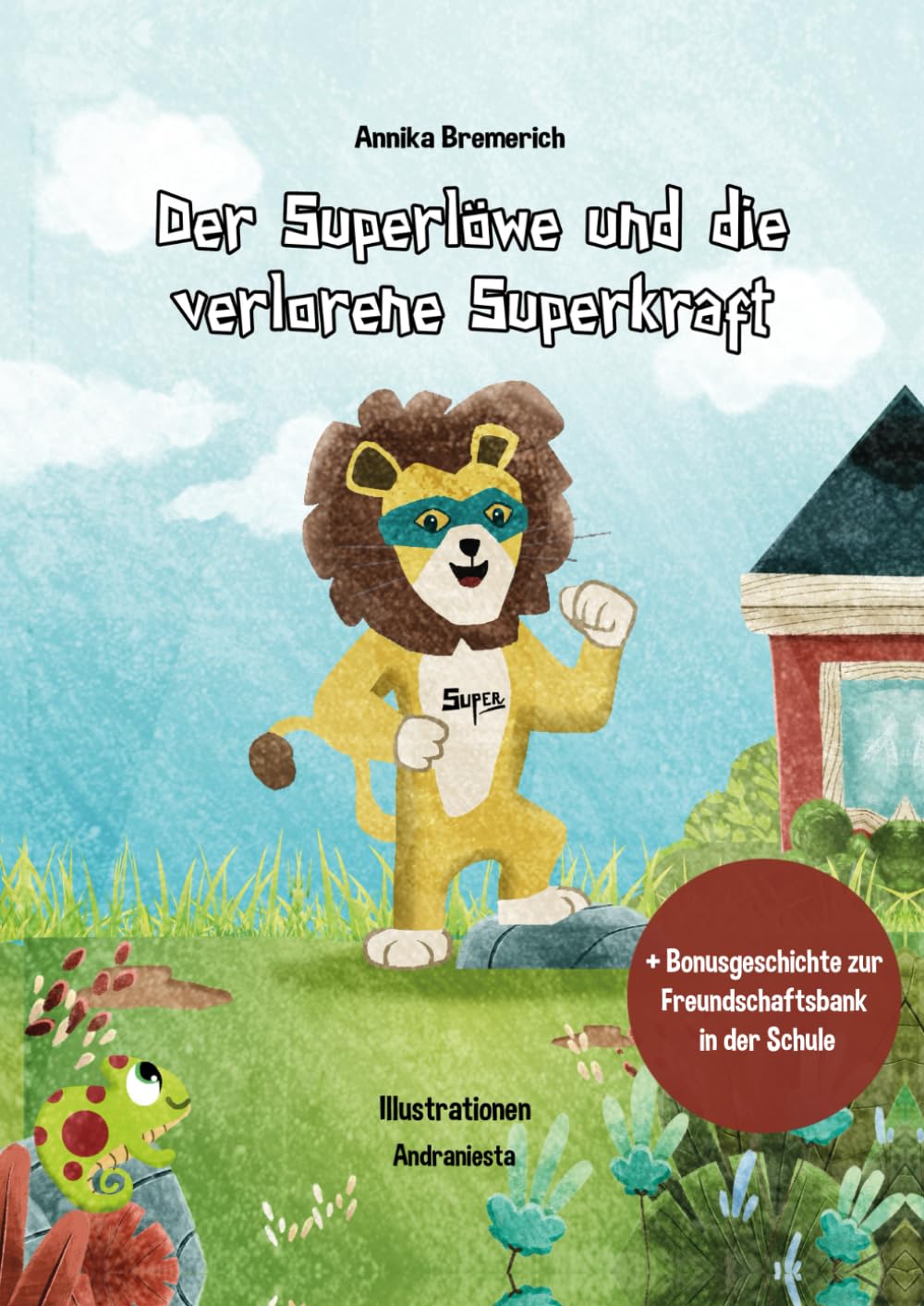 Der Superlöwe und die verlorene Superkraft: - Kinderbuch zum Stärken des Selbstbewusstseins für weniger Streit und mehr Empathie + Bonusgeschichte zur Freundschaftsbank in der Schule Non-fiction