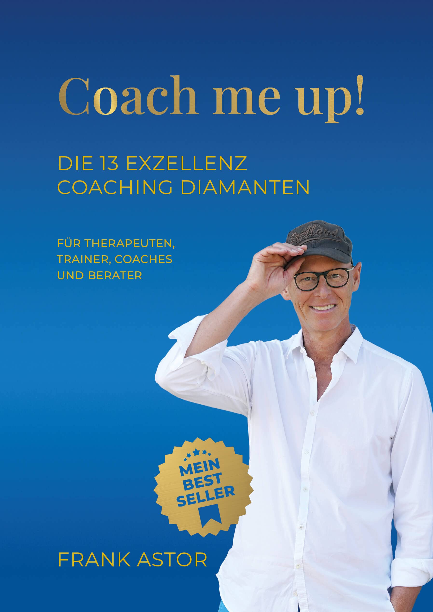 Coach me up! Die 13 Exzellenz Coaching Diamanten für Therapeuten, Trainer, Coaches und Berater Books