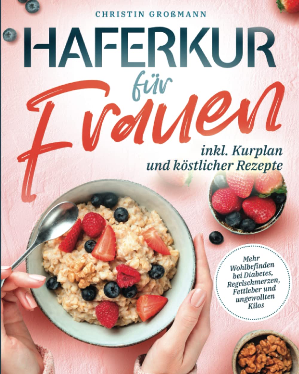 Haferkur für Frauen - Mehr Wohlbefinden bei Diabetes, Regelschmerzen, Fettleber und ungewollten Kilos (inkl. Kurplan und köstlicher Rezepte) Medicine